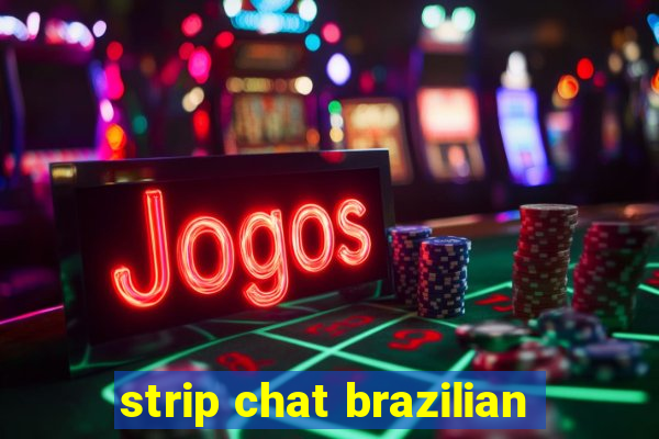 strip chat brazilian